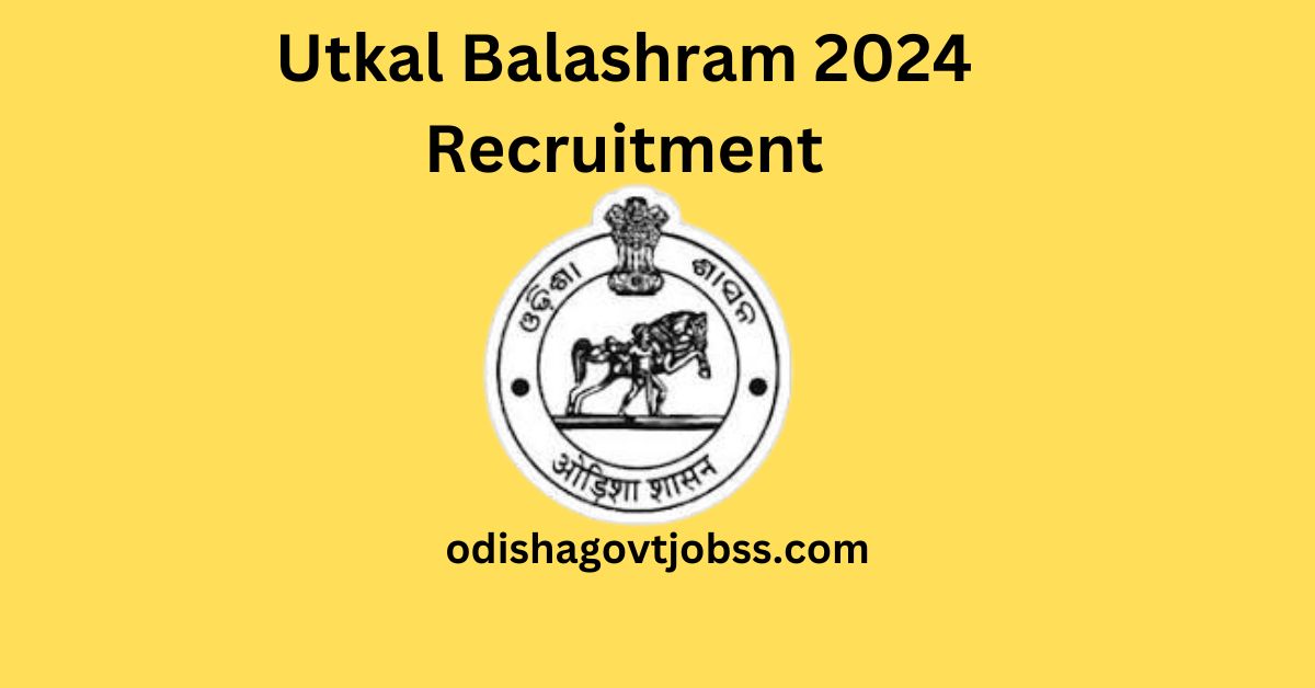 Utkal Balashram 2024 Recruitment