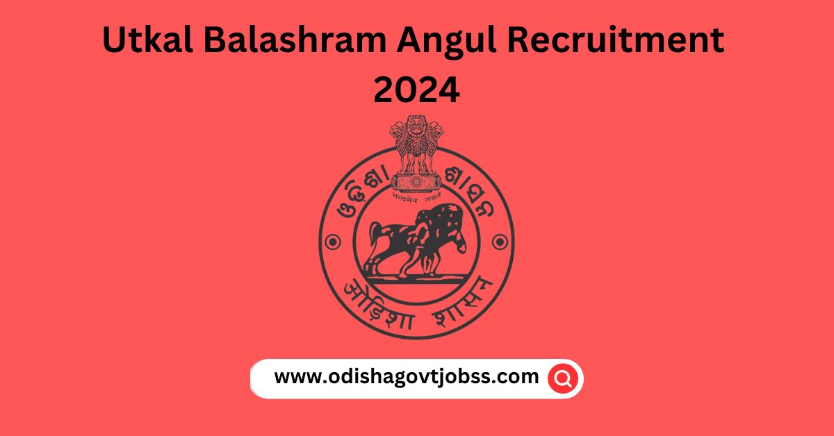 Utkal Balashram Angul Recruitment 2024