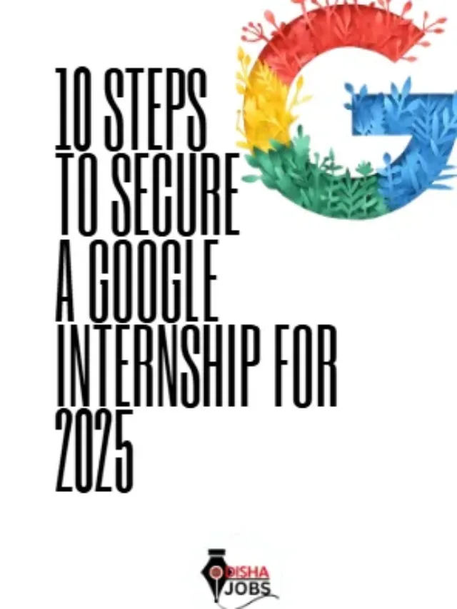 10 Steps to Secure a Google Internship for 2025.