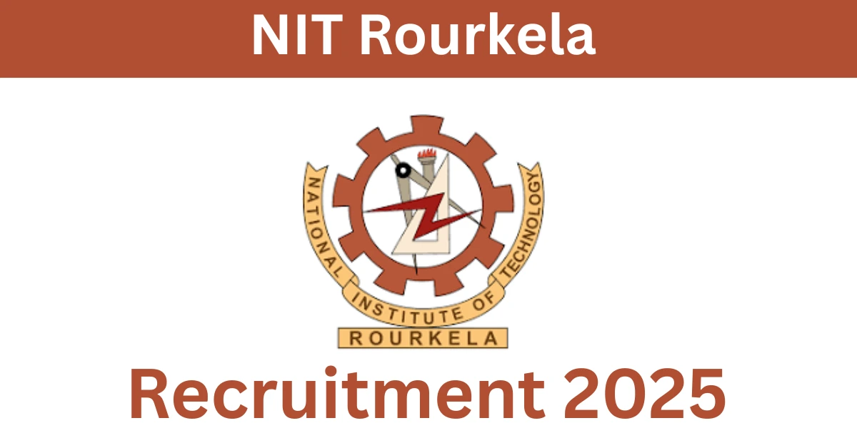 NIT Rourkela Recruitment 2025