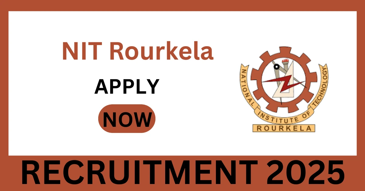 NIT Rourkela Recruitment 2025
