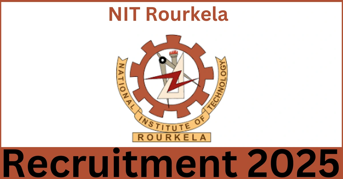 NIT Rourkela Recruitment 2025